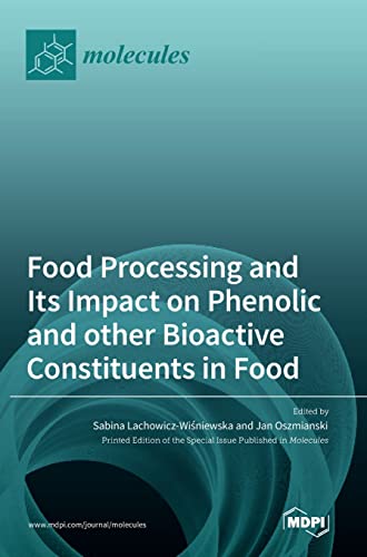 Food Processing and Its Impact on Phenolic and other Bioactive Constituents in Food by Jan Oszmianski ISBN 9783036544601