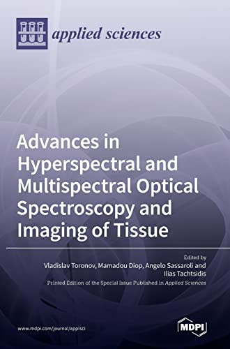 Advances in Hyperspectral and Multispectral Optical Spectroscopy and Imaging of Tissue by Vladislav Toronov ISBN 9783036544779