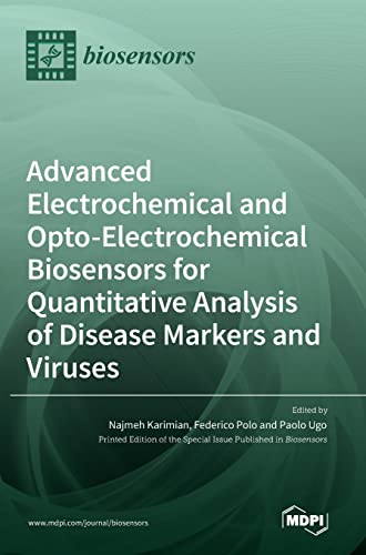 Advanced Electrochemical and Opto-Electrochemical Biosensors for Quantitative Analysis of Disease Markers and Viruses by Najmeh Karimian ISBN 9783036544991