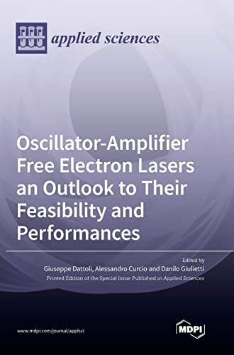 Oscillator-Amplifier Free Electron Lasers an Outlook to Their Feasibility and Performances by Giuseppe Dattoli ISBN 9783036558073