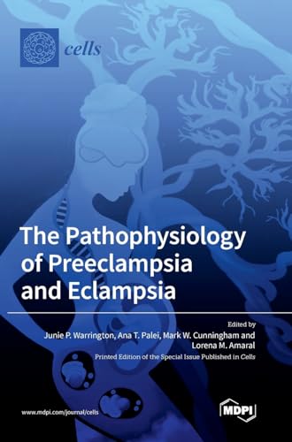 The Pathophysiology of Preeclampsia and Eclampsia by Junie P Warrington