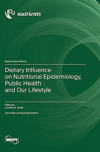 Dietary Influence on Nutritional Epidemiology, Public Health and Our Lifestyle by Lourdes M Varela