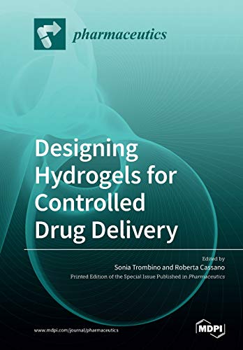 Designing Hydrogels for Controlled Drug Delivery by Sonia Trombino ISBN 9783039283569