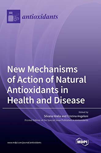 New Mechanisms of Action of Natural Antioxidants in Health and Disease by Silvana Hrelia ISBN 9783039362684