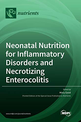Neonatal Nutrition for Inflammatory Disorders and Necrotizing Enterocolitis by Misty Good ISBN 9783039434817