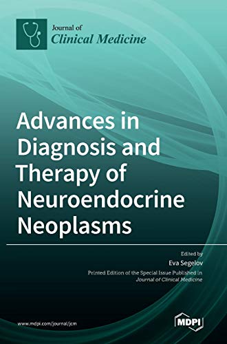Advances in Diagnosis and Therapy of Neuroendocrine Neoplasms by Eva Segelov ISBN 9783039437450