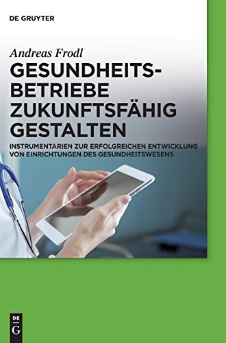 Gesundheitsbetriebe zukunftsfahig gestalten by Andreas Frodl ISBN 9783110349238