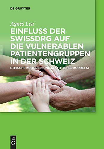 Einfluss Der Swissdrg Auf Die Vulnerablen Patientengruppen in Der Schweiz by Agnes Leu ISBN 9783110415919