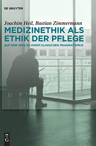 Medizinethik als Ethik der Pflege by Joachim Heil ISBN 9783110447910