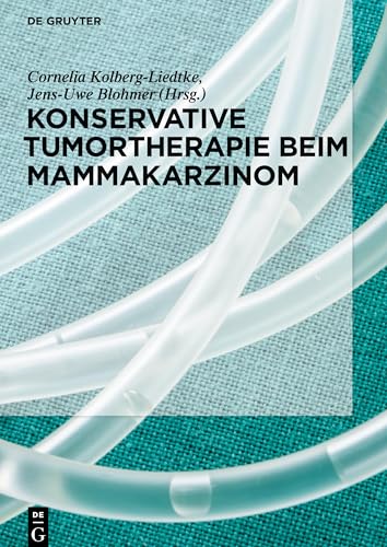 Konservative Tumortherapie beim Mammakarzinom by Cornelia Kolberg-Liedtke ISBN 9783110577419