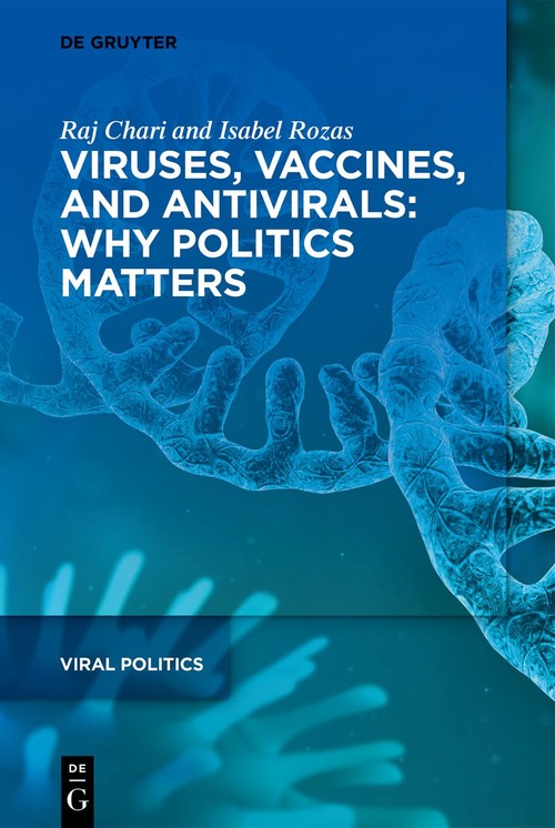 Viruses, Vaccines, and Antivirals: Why Politics Matters by Raj Chari