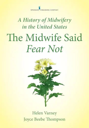 A History of Midwifery in the United States The Midwife Said Fear Not by Helen Varney Burst 978-0826125378 - front cover