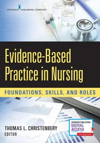 Evidence-Based Practice in Nursing Foundations, Skills, and Roles by Thomas Lee Christenbery 978-0826127426