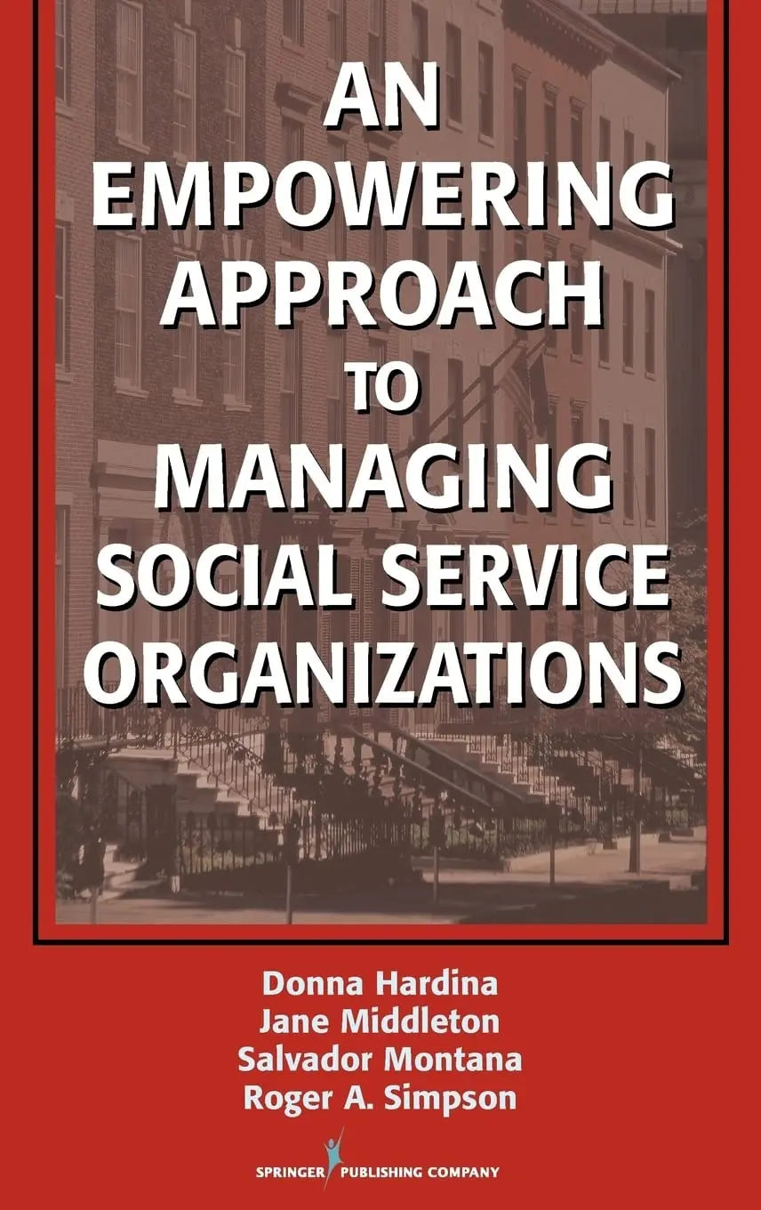 An Empowering Approach to Managing Social Service Organizations by Donna Hardina 1st Edition - front cover