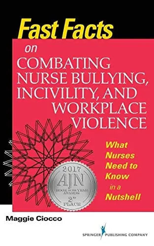 Fast Facts on Combating Nurse Bullying, Incivility, and Workplace Violence What Nurses Need to Know in a Nutshell ISBN 9780826138170