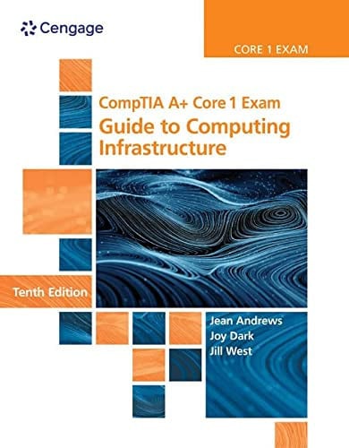 CompTIA A+ Core 1 Exam: Guide to Computing Infrastructure by Jean Andrews
