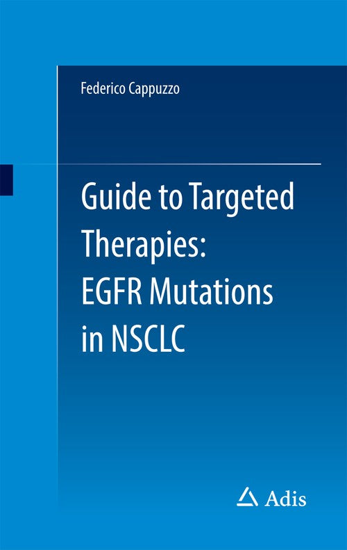 Guide to Targeted Therapies: EGFR mutations in NSCLC by Federico Cappuzzo ISBN 9783319030586