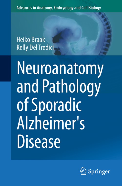 Neuroanatomy and Pathology of Sporadic Alzheimer's Disease by Heiko Braak ISBN 9783319126784