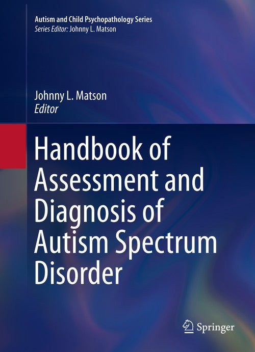 Handbook of Assessment and Diagnosis of Autism Spectrum Disorder by Johnny L Matson ISBN 9783319271699