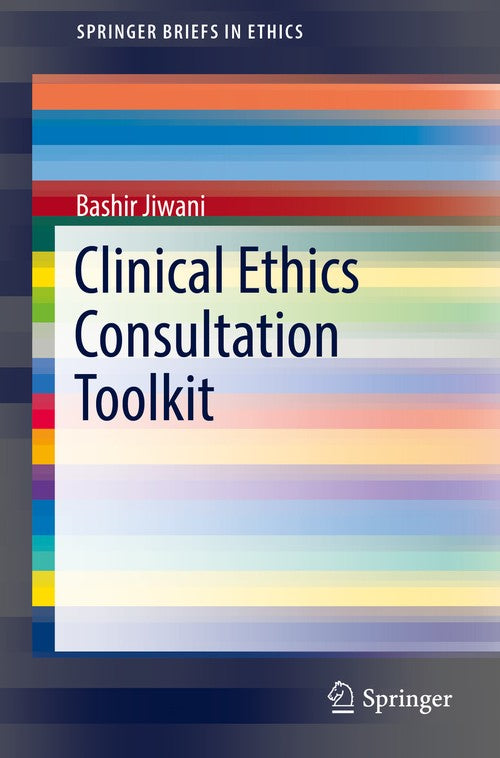 Clinical Ethics Consultation Toolkit by Bashir Jiwani ISBN 9783319603773