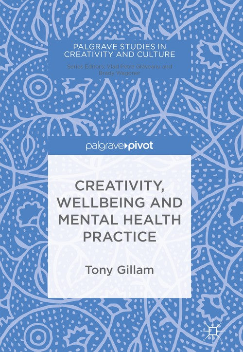 Creativity, Wellbeing and Mental Health Practice by Tony Gillam ISBN 9783319748832