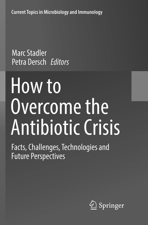How to Overcome the Antibiotic Crisis by Marc Stadler ISBN 9783319841212
