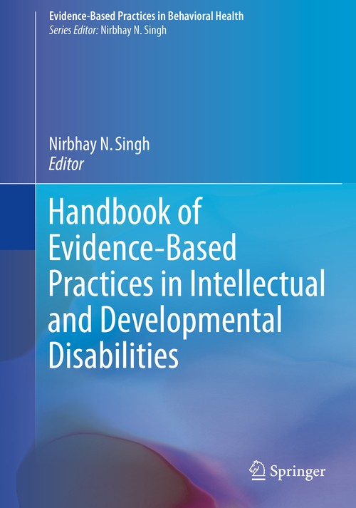 Handbook of Evidence-Based Practices in Intellectual and Developmental Disabilities by Nirbhay N Singh ISBN 9783319928487