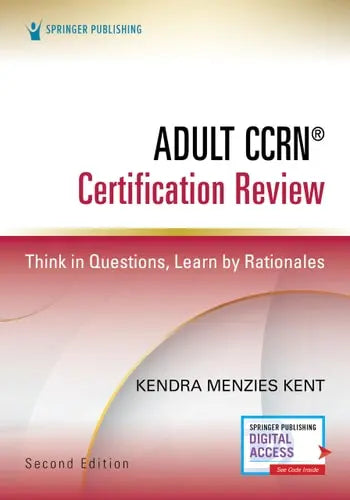 Adult CCRN Certification Review Think in Questions, Learn by Rationales by Kendra Menzies Kent ISBN: 978-0826151469 - front cover