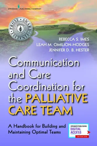 Communication and Care Coordination for the Palliative Care Team A Handbook for Building and Maintaining Optimal Teams by Rebecca S. Imes ISBN: 978-0826158055