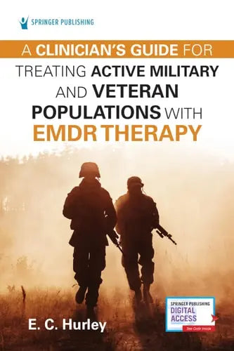 A Clinician's Guide for Treating Active Military and Veteran Populations with EMDR Therapy by E. C. Hurley ISBN: 978-0826158222 - front cover