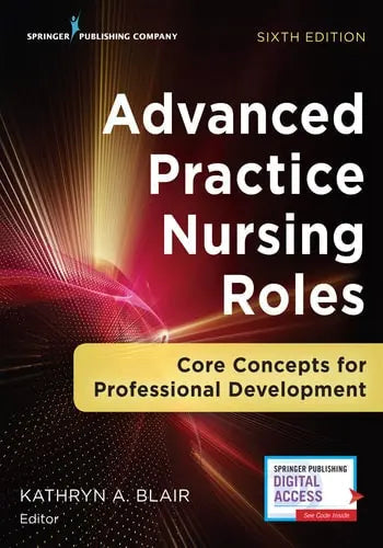 Advanced Practice Nursing Roles Core Concepts for Professional Development by Kathryn A. Blair ISBN: 978-0826161529 - front cover