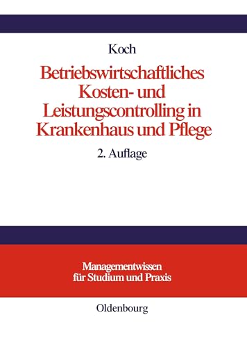 Betriebswirtschaftliches Kosten- Und Leistungscontrolling in Krankenhaus Und Pflege by Joachim Koch ISBN 9783486576177