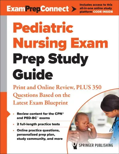 Pediatric Nursing Exam Prep Study Guide Print and Online Review, PLUS 350 Questions Based on the Latest ExamBlueprint by Springer Publishing Company ISBN: 978-0826165770