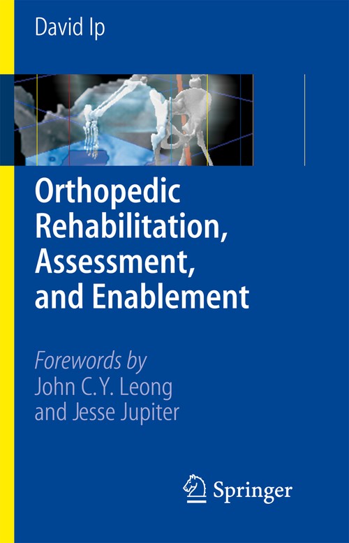 Orthopedic Rehabilitation, Assessment, and Enablement by David Ip