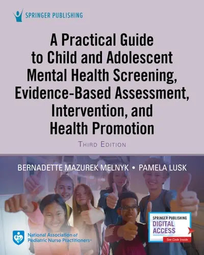 A Practical Guide to Child and Adolescent Mental Health Screening, Evidence-Based Assessment, Intervention, and Health Promotion by Bernadette Mazurek Melnyk ISBN: 978-0826167262 - front cover
