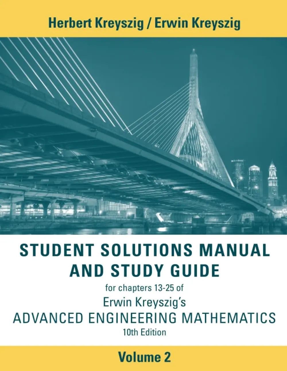 Advanced Engineering Mathematics, 10e Student Solutions Manual and Study Guide, Volume 2: Chapters 13 - 25 by Herbert Kreyszig 10th Edition ISBN 9781118266700 - front cover