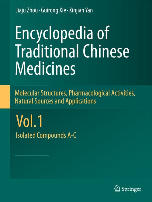 Encyclopedia of Traditional Chinese Medicines - Molecular Structures, Pharmacological Activities, Natural Sources and Applications by Jiaju Zhou