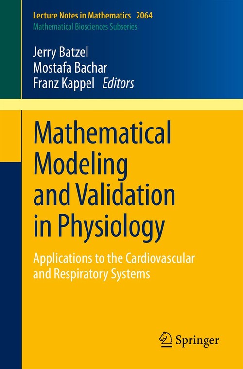 Mathematical Modeling and Validation in Physiology by Jerry J Batzel ISBN 9783642328817