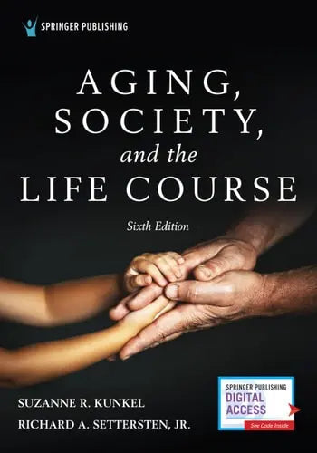 Aging, Society, and the Life Course by Suzanne R. Kunkel ISBN: 978-0826180346