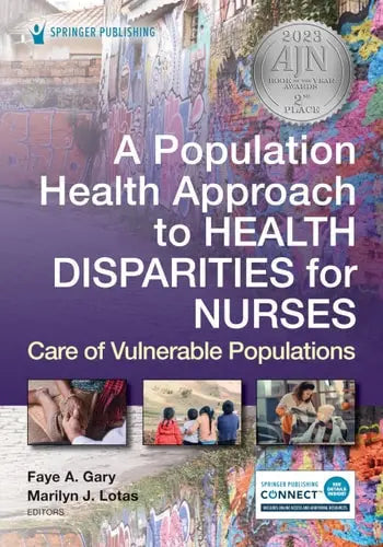 A Population Health Approach to Health Disparities for Nurses Care of Vulnerable Populations by Faye A. Gary ISBN: 978-0826185037 - front cover