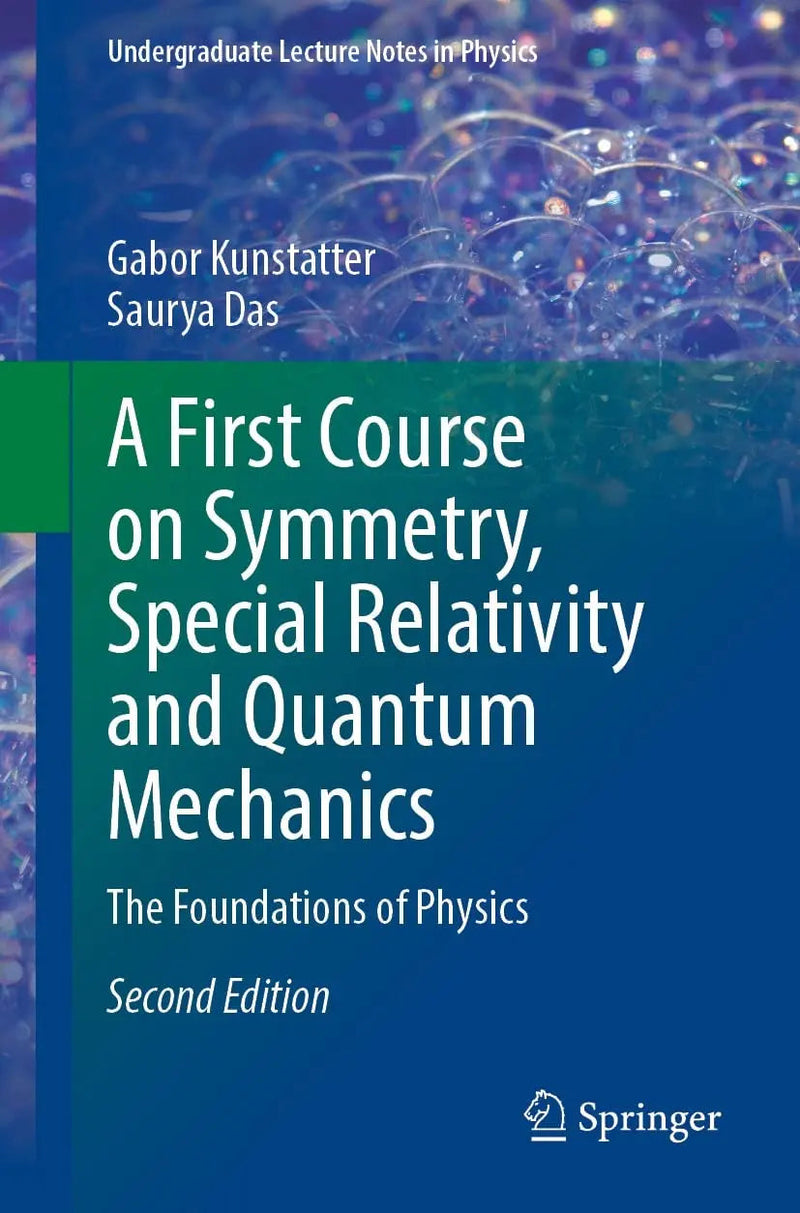 A First Course on Symmetry, Special Relativity and Quantum Mechanics The Foundations of Physics by Gabor Kunstatter 2nd Edition ISBN 9783030923457