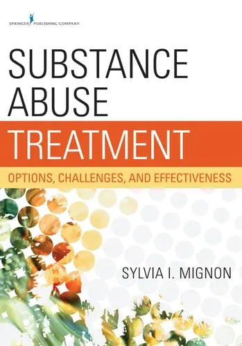 Substance Abuse Treatment Options, Challenges, and Effectiveness by Sylvia I. Mignon ISBN: 978-0826195784