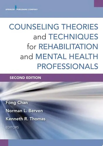 Counseling Theories and Techniques for Rehabilitation and Mental Health Professionals, Second Edition by Fong Chan ISBN: 978-0826198679