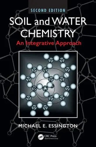 Soil and Water Chemistry An Integrative Approach, Second Edition by Michael E. Essington ISBN: 978-1466573154
