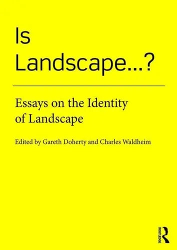Is Landscape ...? Essays on the Identity of Landscape by Gareth Doherty ISBN: 978-1138018471
