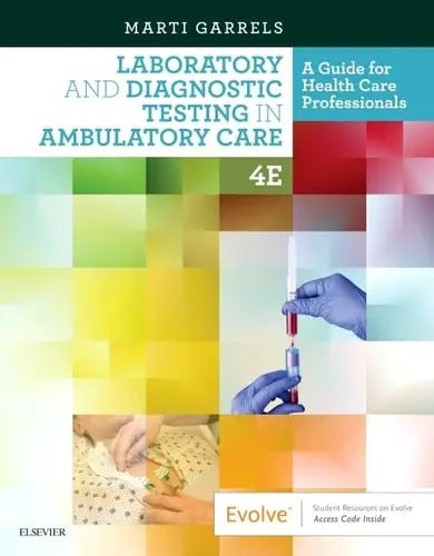 Laboratory and Diagnostic Testing in Ambulatory Care A Guide for Health Care Professionals by Martha (Marti) Garrels 4th Edition ISBN 9780323532235