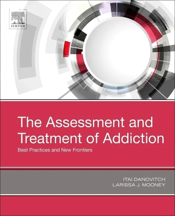 The Assessment and Treatment of Addiction Best Practices and New Frontiers by Itai Danovitch 1st Edition