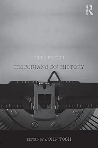 Historians on History Readings by John Tosh 3rd Edition ISBN 9781138057203