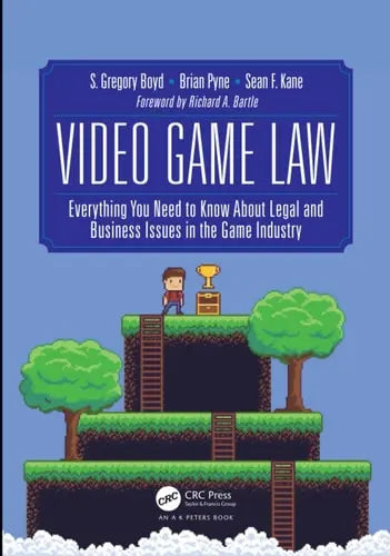 Video Game Law Everything You Need to Know about Legal and Business Issues in the Game Industry by S. Gregory Boyd ISBN: 978-1138058491