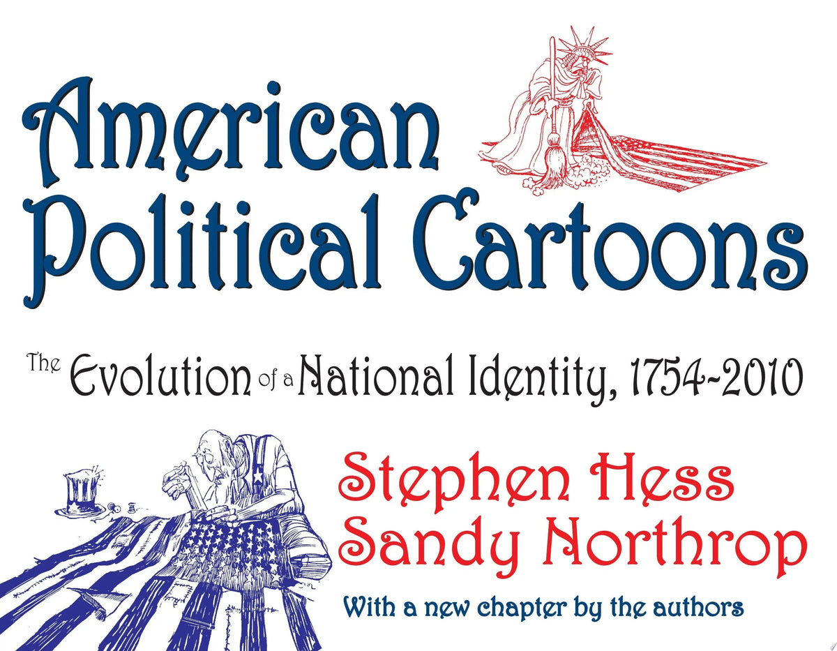 American Political Cartoons The Evolution of a National Identity, 1754-2010 by Stephen Hess - front cover